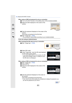 Page 261261
10. Using the Wi-Fi/NFC Function
When using an SSID and password to set up a connection
1 Turn on the Wi-Fi function in the setting menu of the smartphone/tablet.
2 Select the SSID displayed on the screen of the 
camera.
3 Enter the password displayed on the screen of the 
camera. 
(Only when connecting for the first time)
4 Start “ Image App ”.  (P258)
•
The connection method differs according to your smartphone/tablet.
If you are using an Android device
When scanning the QR code to set up a...