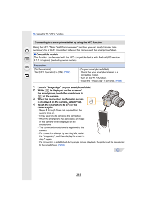 Page 263263
10. Using the Wi-Fi/NFC Function
Using the NFC “ Near Field Communication ” function, you can easily transfer data 
necessary for a Wi-Fi connection between  this camera and the smartphone/tablet.
1Launch “ Image App ” on your smartphone/tablet.
2While  [ ]  is displayed on the screen of 
the smartphone, touch the smartphone to 
[ ] of  the camera.
3When the connection confirmation screen 
is displayed on the camera, select [Yes].
4Touch the smartphone to [ ] of the 
camera again.
•
St e ps  3...