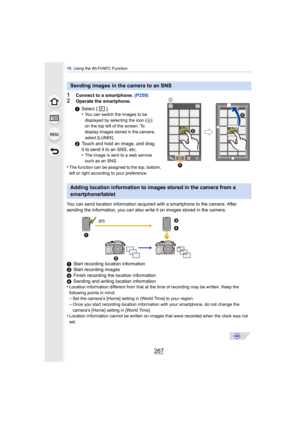 Page 267267
10. Using the Wi-Fi/NFC Function
1Connect to a smartphone.  (P259)2Operate the smartphone.
•
The function can be assigned to the top, bottom, 
left or right according to your preference.
You can send location information acquired with a smartphone to the camera. After 
sending the information, you can also write it on images stored in the camera.
1 Start recording location information
2 Start recording images
3 Finish recording the location information
4 Sending and writing location information
•...