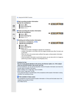 Page 26810. Using the Wi-Fi/NFC Function
268
∫Start recording location information
Operate the smartphone.
∫ Finish recording the location information
Operate the smartphone.
∫ Sending and writing location information
1Connect to a smartphone.  (P259)
2Operate the smartphone.
•
Cautions for Use:
Be sure to pay special attention to the privacy, the likeness rights, etc. of the subject 
when you use this function. Use at your own risk.
•On the smartphone, you can set the acquisition interval of location...