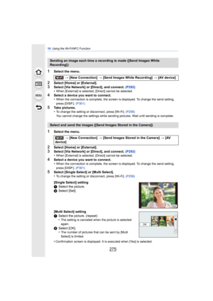 Page 275275
10. Using the Wi-Fi/NFC Function
1Select the menu.
2Select [Home] or [External].3Select [Via Network] or [Direct], and connect. (P292)
•When [External] is selected, [Direct] cannot be selected.
4Select a device you want to connect.
•When the connection is complete, the screen is displayed. To change the send setting, 
press [DISP.].  (P301)
5Take pictures.
•To change the setting or disconnect, press [Wi-Fi].  (P256)
You cannot change the settings while sending pictures. Wait until sending is...