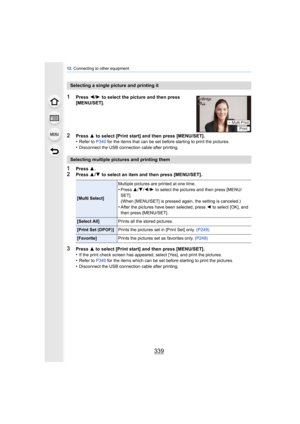 Page 339339
12. Connecting to other equipment
1Press  3.2Press  3/4  to select an item and then press [MENU/SET].
Selecting a single picture and printing it
1Press  2/1  to select the picture and then press 
[MENU/SET].
2Press  3 to select [Print start] and then press [MENU/SET].
•Refer to P340  for the items that can be set before starting to print the pictures.•Disconnect the USB connection cable after printing.
Selecting multiple pictures and printing them
[Multi Select] Multiple pictures are printed at one...