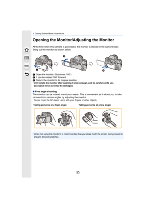 Page 3535
2. Getting Started/Basic Operations
Opening the Monitor/Adjusting the Monitor
At the time when this camera is purchased, the monitor is stowed in the camera body. 
Bring out the monitor as shown below.
1 Open the monitor. (Maximum 180 o)
2 It can be rotated 180 o forward.
3 Return the monitor to its original position.
•
Only rotate the monitor after opening it wide enough, and be careful not to use 
excessive force as it may be damaged.
∫ Free angle shooting
The monitor can be rotated to suit your...