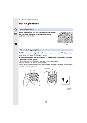 Page 382. Getting Started/Basic Operations
38
Basic Operations
Adjust the diopter to suit your vision so that you can see 
the characters displayed in the viewfinder clearly.
A Diopter adjustment dial
Hold the camera gently with both hands, keep your arms still at your side 
and stand with your feet slightly apart.
•Do not cover the flash, the AF assist lamp  B, speaker or the microphone C (P18)  with 
your fingers or other objects.
•Be careful not to move the camera when you press the shutter button.•Be sure...
