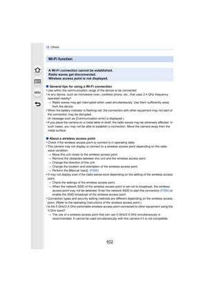Page 40213. Others
402
∫General tips for using a Wi-Fi connection
•Use within the communication range of the device to be connected.
•Is any device, such as microwave oven, cordless phone, etc., that uses 2.4 GHz frequency 
operated nearby?
> Radio waves may get interrupted when used simultaneously. Use them sufficiently away 
from the device.
•When the battery indicator is flashing red, the connection with other equipment may not start or 
the connection may be disrupted.
(A message such as [Communication...
