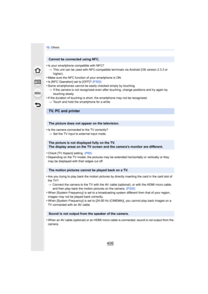 Page 40613. Others
406
•Is your smartphone compatible with NFC?
> This unit can be used with NFC-compatible terminals via Android (OS version 2.3.3 or 
higher).
•Make sure the NFC function of your smartphone is ON.
•Is [NFC Operation] set to [OFF]?  (P302)•Some smartphones cannot be easily checked simply by touching.
> If the camera is not recognized even after touching, change positions and try again by 
touching slowly.
•If the duration of touching is short, the smartphone may not be recognized.
> Touch and...