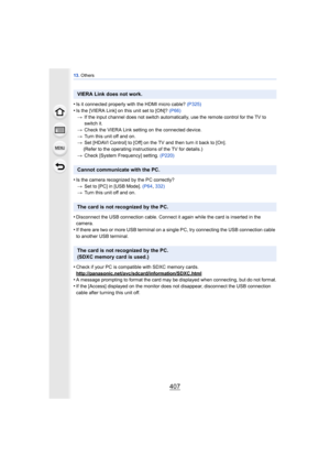 Page 407407
13. Others
•Is it connected properly with the HDMI micro cable?  (P325)
•Is the [VIERA Link] on this unit set to [ON]? (P66)
> If the input channel does not switch automatically, use the remote control for the TV to 
switch it.
> Check the VIERA Link setting on the connected device.
> Turn this unit off and on.
> Set [HDAVI Control] to [Off] on the TV and then turn it back to [On].
(Refer to the operating instructions of the TV for details.)
> Check [System Frequency] setting.  (P220)
•Is the camera...