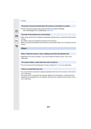 Page 40813. Others
408
•Pictures cannot be printed using a printer that does not support PictBridge.
> Set to [PictBridge(PTP)] in [USB Mode].  (P64, 337)
•When using a printer with a Cropping or borderless printing function, cancel this function before 
printing.
(For details, refer to the operating instructions for the printer.)
•When you order photo studios to print pictures, ask the photo studio if the 16:9 pictures can be 
printed.
•Depending on the lens you attach, it may move inside and create a sound....