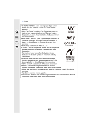 Page 419419
13. Others
•G MICRO SYSTEM is a lens exchange type digital camera 
system of LUMIX based on a Micro Four Thirds System 
standard.
•Micro Four Thirds™ and Micro Four Thirds Logo marks are 
trademarks or registered trademarks of Olympus Imaging 
Corporation, in Japan, the United States, the European Union 
and other countries.
•Four Thirds™ and Four Thirds Logo marks are trademarks or 
registered trademarks of Olym pus Imaging Corporation, in 
Japan, the United States, the European Union and other...