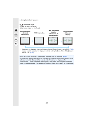 Page 4545
2. Getting Started/Basic Operations
([ ] viewfinder style)
•Screen will switch as follows:
(Example of display on viewfinder)
¢ Histograms are displayed when the [Histogram] of the [Custom] menu is set to [ON].  (P309)
It is also possible to display the Exposure meter by setting the [Expo.Meter] of the [Custom] 
menu to [ON]. (P310)
•If you set [Guide Line] in the [Custom] menu, the guide lines are displayed.  (P309)•If no operation is performed, part of the information on the screen will gradually...