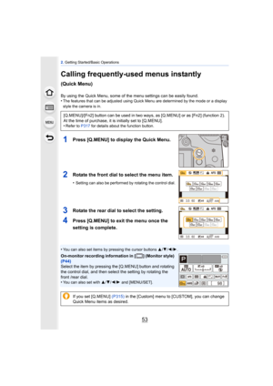 Page 5353
2. Getting Started/Basic Operations
Calling frequently-used menus instantly 
(Quick Menu)
By using the Quick Menu, some of  the menu settings can be easily found.
•The features that can be adjusted using Quick Menu are determined by the mode or a display 
style the camera is in.
1Press [Q.MENU] to display the Quick Menu.
2Rotate the front dial to select the menu item.
•Setting can also be performed by rotating the control dial.
3Rotate the rear dial to select the setting.
4Press [Q.MENU] to exit the...