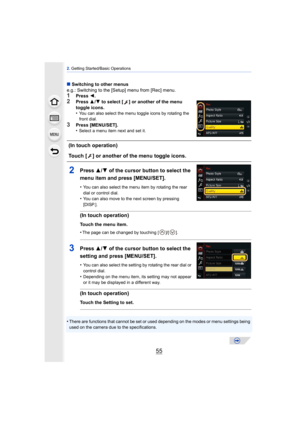 Page 5555
2. Getting Started/Basic Operations
∫ Switching to other menus
e.g.: Switching to the [Setup] menu from [Rec] menu.
1Press  2.2Press  3/4  to select [ ] or another of the menu 
toggle icons.
•
You can also select the menu toggle icons by rotating the 
front dial.
3Press [MENU/SET].
•Select a menu item next and set it.
2Press  3/4 of the cursor button to select the 
menu item and press [MENU/SET].
•You can also select the menu item by rotating the rear 
dial or control dial.
•You can also move to the...
