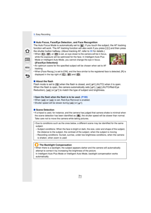 Page 7171
3. Easy Recording
∫ Auto Focus, Face/Eye Detection , and Face Recognition
The Auto Focus Mode is automatically set to [ š]. If you touch the subject, the AF tracking 
function will work. The AF tracking function will  also work if you press [ ] and then press 
the shutter button halfway. (About tracking AF, refer to 98 for details.)
•
When [ ], [ ], or [ ] is set, an eye closer to the camera will be in focus, 
while the exposure will be optimized for the face. In Intelligent Auto Plus 
Mode or...