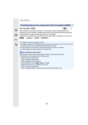 Page 7373
3. Easy Recording
When [iHDR] is set to [ON] and there is, for example, strong contrast between the 
background and the subject, multiple still pict ures are recorded with differing exposures 
and combined to create a single still picture rich in gradation.
[iHDR] works automatically as needed. When it does, [ ]  is displayed on the screen.
•
The angle of view will be slightly narrower.
•A message notifying that multiple pictures will be  taken is displayed. Do not move the camera 
during the...