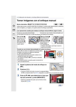 Page 107107
4. Configuración del obturador y el enfoque (Modo de accionamiento)
Tomar imágenes con el enfoque manual
Utilice esta función cuando quiere fijar el en foque o cuando esté determinada la distancia 
entre el objetivo y el sujeto y no quiere activar el enfoque automático.
1Ajuste la palanca del modo de enfoque en 
[MF].
2Presione  [].
•Presione el botón de función al cual se ha asignado [Modo 
AF/MF] en [Ajustar botón Fn]  (P317). (Asignado a [ ]/[Fn3] en el momento de compra)
3Pulse 3/4/ 2/1 para...