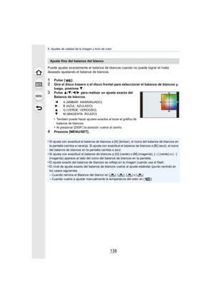 Page 1385. Ajustes de calidad de la imagen y tono de color
138
Puede ajustar exactamente el balance de  blancos cuando no puede lograr el matiz 
deseado ajustando el balance de blancos.
1Pulse [ ].
2Gire el disco trasero o el disco frontal para seleccionar el balance de blancos y, 
luego, presione  4.
3Pulse  3/4 /2/ 1 para realizar un ajuste exacto del 
Balance de blancos.
•
También puede hacer ajustes exactos al tocar el gráfico de 
balance de blancos.
•Al presionar [DISP.] la posición vuelve al centro....
