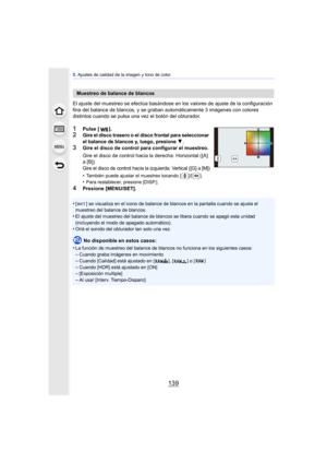 Page 139139
5. Ajustes de calidad de la imagen y tono de color
El ajuste del muestreo se efectúa basándose en los valores de ajuste de la configuración 
fina del balance de blancos, y se graban au tomáticamente 3 imágenes con colores 
distintos cuando se pulsa una vez el botón del obturador.
1Pulse [ ].2Gire el disco trasero o el disco frontal para seleccionar 
el balance de blancos y, luego, presione 4.
3Gire el disco de control para configurar el muestreo.
Gire el disco de control hacia la derecha: Horizontal...
