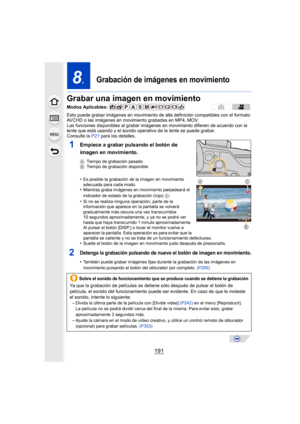 Page 191191
8.Grabación de imágenes en movimiento
Grabar una imagen en movimiento
Esto puede grabar imágenes en movimiento de alta definición compatibles con el formato 
AVCHD o las imágenes en movimiento grabadas en MP4, MOV.
Las funciones disponibles al grabar imágenes en movimiento difieren de acuerdo con la 
lente que está usando y el sonido operativo de la lente se puede grabar.
Consulte la  P21 para los detalles.
1Empiece a grabar pulsando el botón de 
imagen en movimiento.
ATiempo de grabación pasado
B...