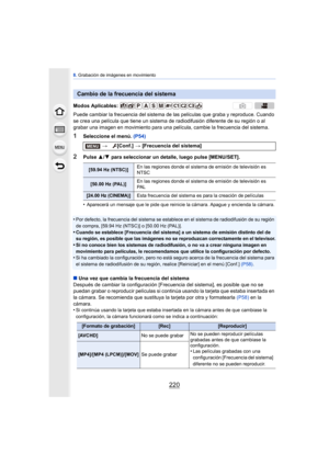 Page 2208. Grabación de imágenes en movimiento
220
Puede cambiar la frecuencia del sistema de las películas que graba y reproduce. Cuando 
se crea una película que tiene un sistema de radiodifusión diferente de su región o al 
grabar una imagen en movimiento para una película, cambie la frecuencia del sistema.
1Seleccione el menú.  (P54)
2Pulse 3/4  para seleccionar un detalle, luego pulse [MENU/SET].
•
Aparecerá un mensaje que le pide que reinicie la cámara. Apague y encienda la cámara.
•Por defecto, la...