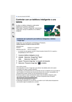 Page 25810. Uso de la función Wi-Fi/NFC
258
Controlar con un teléfono inteligente o una 
tableta
Al utilizar un teléfono inteligente, puede grabar 
imágenes en la cámara y guardarlas.
Debe instalar “ Panasonic Image App ” (denominada 
“ Image App ” de aquí en adelante )  en su teléfono 
inteligente.
“ Image App ” es una aplicación suministrada por Panasonic.
•
Sistema operativo (A partir de marzo de 2014)
•Use la última versión.
•Lea la [Ayuda] en el menú “ Image App ” para obtener más detalles sobre cómo...