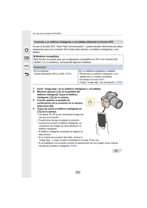 Page 263263
10. Uso de la función Wi-Fi/NFC
Al usar la función NFC “ Near Field Communication ”, puede transferir fácilmente los datos 
necesarios para una conexión Wi-Fi entre esta cámara y el teléfono inteligente o una 
tableta.
1Inicie “ Image App ” en su teléfono inteligente o una tableta.2Mientras aparece  [ ]  en la pantalla del 
teléfono inteligente, toque el teléfono 
inteligente [ ] de la cámara.
3Cuando aparece la pantalla de 
confirmación de la conexión en la cámara, 
seleccione [Sí].
4Toque de nuevo...
