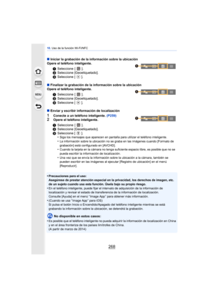 Page 26810. Uso de la función Wi-Fi/NFC
268
∫Iniciar la grabación de la información sobre la ubicación
Opere el teléfono inteligente.
∫ Finalizar la grabación de la información sobre la ubicación
Opere el teléfono inteligente.
∫ Enviar y escribir información de localización
1Conecte a un teléfono inteligente.  (P259)
2Opere el teléfono inteligente.
•
Precauciones para el uso:
Asegúrese de prestar atención especial en la privacidad, los derechos de imagen, etc. 
de un sujeto cuando usa esta función. Úsela bajo su...