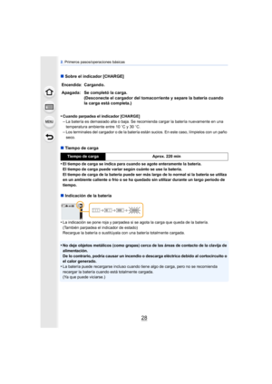 Page 282. Primeros pasos/operaciones básicas
28
∫ Sobre el indicador [CHARGE]
•
Cuando parpadea el indicador [CHARGE]–La batería es demasiado alta o baja. Se recomienda cargar la batería nuevamente en una 
temperatura ambiente entre 10 oC y 30 oC.
–Los terminales del cargador o de la batería están sucios. En este caso, límpielos con un paño 
seco.
∫ Tiempo de carga
•
El tiempo de carga se indica para cuando se agote enteramente la batería.
El tiempo de carga puede variar según cuánto se use la batería.
El...