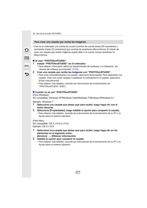Page 277277
10. Uso de la función Wi-Fi/NFC
•Cree en el ordenador una cuenta de usuario [nombre de cuenta (hasta 254 caracteres) y 
contraseña (hasta 32 caracteres)] que consista de caracteres alfanuméricos. El intento de 
crear una carpeta que recibe imágenes puede fallar si la cuenta incluye caracteres no 
alfanuméricos.
∫Al usar “ PHOTOfunSTUDIO ”1Instale “ PHOTOfunSTUDIO ” en el ordenador.
•Para obtener información sobre los requerimientos de hardware y la instalación, lea “Acerca del software suministrado”...
