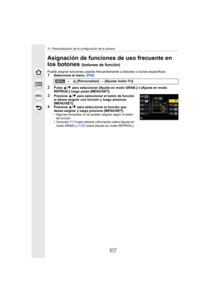 Page 317317
11 . Personalización de la configuración de la cámara
Asignación de funciones de uso frecuente en 
los botones 
(botones de función)
Puede asignar funciones us adas frecuentemente a botones  o iconos específicos.1Seleccione el menú. (P54)
2Pulse 3/4  para seleccionar [Ajuste en modo GRAB.] o [Ajuste en modo 
REPROD.] luego pulse [MENU/SET].
3Presione  3/4 para seleccionar el botón de función 
si desea asignar una función y luego presione 
[MENU/SET].
4Presione  3/4  para seleccionar la función que...