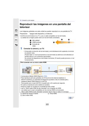 Page 325325
12. Conexión a otro equipo
Reproducir las imágenes en una pantalla del 
televisor
Las imágenes grabadas con esta unidad se pueden  reproducir en una pantalla de TV.
•
Confirme los terminales en su TV y use un cable compatible con los terminales. 
La calidad de la imagen puede variar con los terminales conectados.
1Conectar la cámara y un TV.
•Compruebe la dirección de los terminales y enchufe/desenchufe sujetando el enchufe 
en posición recta.
(Puede haber un mal funcionamiento si los terminales se...
