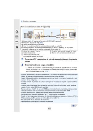 Page 32612. Conexión a otro equipo
326
2Encienda el TV y seleccione la entrada que coincida con el conector 
en uso.
3Encienda la cámara, luego pulse [ (].
•La entrada del TV cambia automáticamente y la pantalla de reproducción se visualiza 
cuando se conecta a un TV compatible con VIERA Link usando un micro cable HDMI 
con [VIERA link] fijado en [ON].  (P327)
•Cuando se establece [Frecuencia del sistema] a un sistema de radiodifusión distinto del de su 
región, es posible que las imágenes no se reproduzcan...