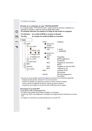 Page 33412. Conexión a otro equipo
334
∫Copiar en un ordenador sin usar “ PHOTOfunSTUDIO ”
Si no puede instalar “ PHOTOfunSTUDIO ”, puede  copiar los archivos y carpetas a su 
ordenador al arrastrar y soltar los archivos desde esta unidad.
•
El contenido (estructura de carpetas) en la tarjeta de esta unidad es el siguiente.
•Se crea una nueva carpeta cuando las imágenes se toman en las situaciones siguientes.–Después de ejecutar [No. reinicio]  (P67) en el menú [Conf.]
–Cuando ha insertado una tarjeta que...