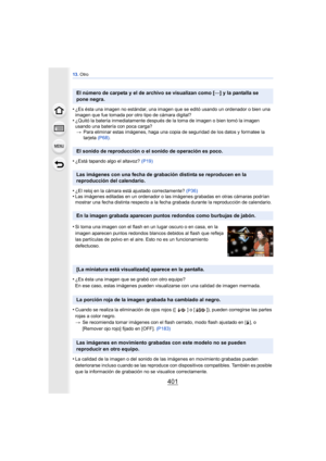 Page 401401
13. Otro
•¿Es ésta una imagen no estándar, una imagen que se editó usando un ordenador o bien una 
imagen que fue tomada por otro tipo de cámara digital?
•¿Quitó la batería inmediatamente después de la toma de imagen o bien tomó la imagen 
usando una batería con poca carga?
> Para eliminar estas imágenes, haga una copia de seguridad de los datos y formatee la 
tarjeta  (P68).
•¿Está tapando algo el altavoz?  (P19)
•¿El reloj en la cámara está ajustado correctamente?  (P36)•Las imágenes editadas en un...