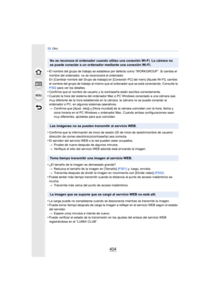 Page 40413. Otro
404
•El nombre del grupo de trabajo se establece  por defecto como “WORKGROUP”. Si cambia el 
nombre del ordenador, no se reconocerá el ordenador.
En [Cambiar nombre del Grupo de trabajo] en [C onexión PC] del menú [Ajuste Wi-Fi], cambie 
el nombre del grupo de trabajo al mismo que el  ordenador que se está conectando. Consulte la 
P302  para ver los detalles.
•Confirme que el nombre de usuario y la co ntraseña están escritos correctamente.
•Cuando la hora del sistema del ordenador Ma c o PC...