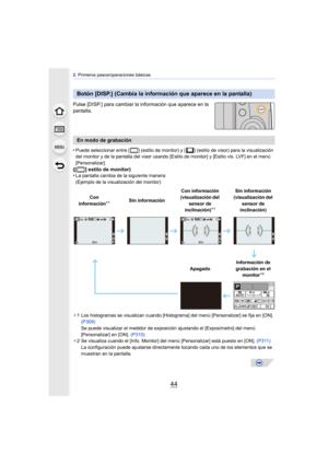 Page 442. Primeros pasos/operaciones básicas
44
Pulse [DISP.] para cambiar la información que aparece en la 
pantalla.
•
Puede seleccionar entre [ ] (estilo de monitor) y [ ] (estilo de visor) para la visualización 
del monitor y de la pantalla del visor usando [Estilo de monitor] y [Estilo vis. LVF] en el menú 
[Personalizar].
([ ] estilo de monitor)
•La pantalla cambia de la siguiente manera:
(Ejemplo de la visualización del monitor)
¢ 1 Los histogramas se visualizan cuando [Histograma] del menú...