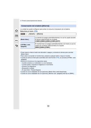 Page 5959
2. Primeros pasos/operaciones básicas
La unidad se puede configurar para evitar  el consumo innecesario de la batería. 
Seleccione el menú.  (P54)
•
Pulse hasta la mitad el botón del obturador o apague y encienda la cámara para cancelar 
[Modo hiber.].
•Para volver a encender el monitor/visor, presione cualquier botón o toque el monitor.•Cuando se activa el interruptor automático del visor/monitor  (P48), se cancela [LVF/Mon. auto. 
apagado].
•[Ahorro] no funciona en los siguientes casos.–Cuando...
