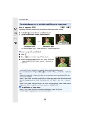 Page 743. Grabación fácil
74
Puede fijar fácilmente el efecto borroso del fondo mientras revisa la pantalla.
1Pulse [Fn4] para visualizar la pantalla de ajuste.2Ajuste la borrosidad girando el disco trasero.
•
Si presiona [MENU/SET], puede regresar a la pantalla de grabación.
∫ Cuando se opera la pantalla táctil
1 Toque [ ].
2 Toque [ ] para visualizar la pantalla de ajuste.
3 Arrastre el medidor de exposición para fijar la borrosidad.
•
Si presiona [MENU/SET], puede regresar a la pantalla de 
grabación....