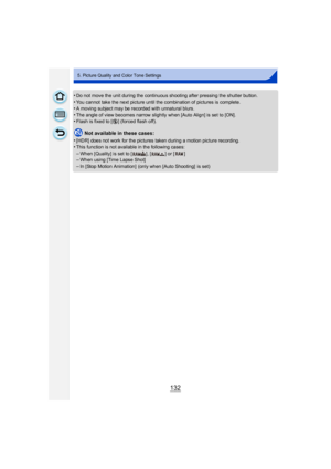 Page 132132
5. Picture Quality and Color Tone Settings
•Do not move the unit during the continuous shooting after pressing the shutter button.•You cannot take the next picture until the combination of pictures is complete.
•A moving subject may be recorded with unnatural blurs.
•The angle of view becomes narrow slightly when [Auto Align] is set to [ON].•Flash is fixed to [Œ] (forced flash off).
Not available in these cases:
•
[HDR] does not work for the pictures taken during a motion picture recording.
•This...