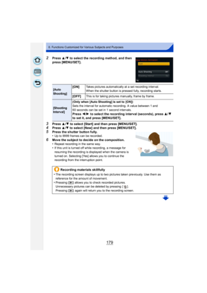 Page 179179
8. Functions Customized for Various Subjects and Purposes
2Press 3/4 to select the recording method, and then 
press [MENU/SET].
3Press  3/4 to select [Start] and then press [MENU/SET].4Press 3/4 to select [New] and then press [MENU/SET].
5Press the shutter button fully.
•Up to 9999 frames can be recorded.
6Move the subject to decide on the composition.
•Repeat recording in the same way.•If this unit is turned off while recording, a message for 
resuming the recording is displayed when the camera is...