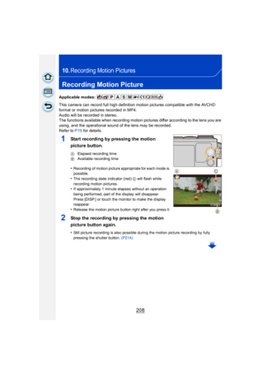 Page 208208
10.Recording Motion Pictures
Recording Motion Picture
Applicable modes: 
This camera can record full high definition motion pictures compatible with the AVCHD 
format or motion pictures recorded in MP4.
Audio will be recorded in stereo.
The functions available when recording motion pictures differ according to the lens you are 
using, and the operational sound of the lens may be recorded.
Refer to P19 for details.
1Start recording by pressing the motion 
picture button.
A Elapsed recording time
B...