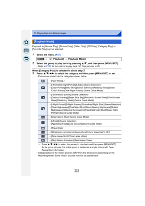 Page 223223
11. Playing Back and Editing Images
Playback in [Normal Play], [Picture Only], [Video Only], [3D Play], [Category Play] or 
[Favorite Play] can be selected.
1Select the menu. (P37)
2Select the group to play back by pressing 3/4, and then press [MENU/SET].
•Refer to P286  for the method to play back [3D Play] pictures in 3D.
When [Category Play] is selected in above step 2
3
Press  3/4/ 2/1 to select the category and then press [MENU/SET] to set.
•Pictures are sorted into the categories shown below.
¢...