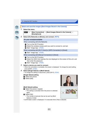 Page 251251
12. Using the Wi-Fi function
1Select the menu.
2Select [Via Network] or [Direct], and connect. (P273)
3Select a device you want to connect.
•When the connection is complete, the screen is displayed. To change the send setting, 
press [DISP.]. (P282)
4Select [Single Select] or [Multi Select].
•To change the setting or disconnect, press [Wi-Fi].  (P242)
Select and send the images ([Send Images Stored in the Camera])
[Wi-Fi] >[New Connection]  > [Send Images Stored in the Camera] >  
[Smartphone]
On...