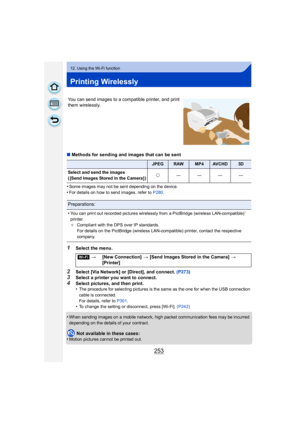 Page 253253
12. Using the Wi-Fi function
Printing Wirelessly
∫Methods for sending and images that can be sent
•
Some images may not be sent depending on the device.
•For details on how to send images, refer to  P280.
1Select the menu.
2Select [Via Network] or [Direct], and connect.  (P273)3Select a printer you want to connect.
4Select pictures, and then print.
•The procedure for selecting pictures is the same as the one for when the USB connection 
cable is connected.
For details, refer to P301.
•To change the...