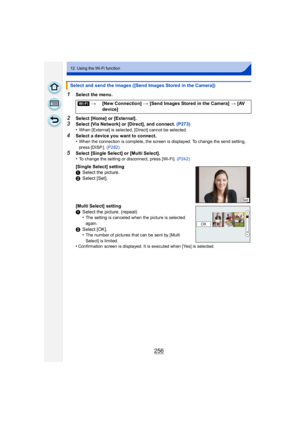 Page 256256
12. Using the Wi-Fi function
1Select the menu.
2Select [Home] or [External].3Select [Via Network] or [Direct], and connect. (P273)
•When [External] is selected, [Direct] cannot be selected.
4Select a device you want to connect.
•When the connection is complete, the screen is displayed. To change the send setting, 
press [DISP.].  (P282)
5Select [Single Select] or [Multi Select].
•To change the setting or disconnect, press [Wi-Fi].  (P242)
Select and send the images ([Send Images Stored in the...