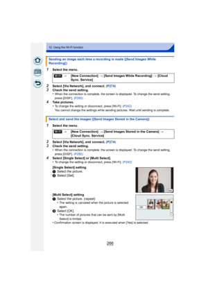 Page 266266
12. Using the Wi-Fi function
1Select the menu.
2Select [Via Network], and connect. (P274)
3Check the send setting.
•When the connection is complete, the screen is displayed. To change the send setting, 
press [DISP.]. (P282)
4Take pictures.
•To change the setting or disconnect, press [Wi-Fi].  (P242)
You cannot change the settings while sending pictures. Wait until sending is complete.
1Select the menu.
2Select [Via Network], and connect.  (P274)
3Check the send setting.
•When the connection is...