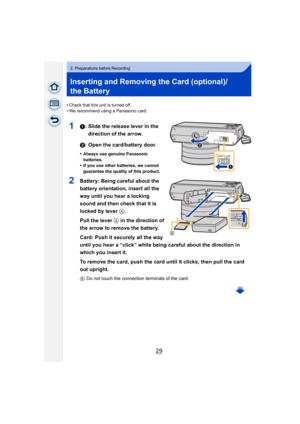 Page 2929
2. Preparations before Recording
Inserting and Removing the Card (optional)/
the Battery
•Check that this unit is turned off.
•We recommend using a Panasonic card.
11: Slide the release lever in the direction of the arrow.
2: Open the card/battery door.
•Always use genuine Panasonic 
batteries.
•If you use other batteries, we cannot 
guarantee the quality of this product.
2Battery: Being careful about the 
battery orientation, insert all the 
way until you hear a locking 
sound and then check that it...