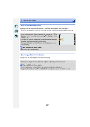 Page 281281
12. Using the Wi-Fi function
A picture can be automatically sent to a specified device every time you take it.
•Since the camera gives priority to recording, sending may take longer during the recording.
•When connected with [Send Images While Recording], [ ] is 
displayed on the recording screen, and [ ] is displayed while 
sending a file.
•If you turn off this unit or the Wi-Fi connection before sending is 
complete, unsent pictures will not be resent.
•You may not be able to delete files or use...