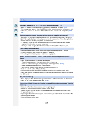 Page 314314
14. Others
[Picture is displayed for 16:9 TV]/[Picture is displayed for 4:3 TV]
•
Select [TV Aspect] in the [Setup] menu if you want to change the TV aspect. (P50)•This message also appears when the USB connection cable is connected to the camera only.
In this case, connect the other end of the USB connection cable to a PC or a printer.  (P295, 
299)
[Editing operation cannot proceed as information processing is ongoing.]
•
When there are too many image files, the currently retrieving information...