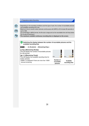 Page 3434
2. Preparations before Recording
•Depending on the recording conditions and the type of card, the number of recordable pictures 
and available recording time vary.
•Maximum time to record motion pictures continuously with [MP4] is 29 minutes 59 seconds or 
up to 4 GB.
(For [FHD/30p] in [MP4] format, the file size is large and so the recordable time will drop below 
29 minutes 59 seconds.)
•The maximum available continuous recording time is displayed on the screen.
Switching the display between the...