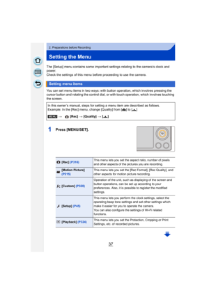 Page 3737
2. Preparations before Recording
Setting the Menu
The [Setup] menu contains some important settings relating to the camera’s clock and 
power.
Check the settings of this menu before proceeding to use the camera.
You can set menu items in two ways: with button operation, which involves pressing the 
cursor button and rotating the control dial, or with touch operation, which involves touching 
the screen.
1Press [MENU/SET].
Setting menu items
In this owner’s manual, steps for setting a menu item are...